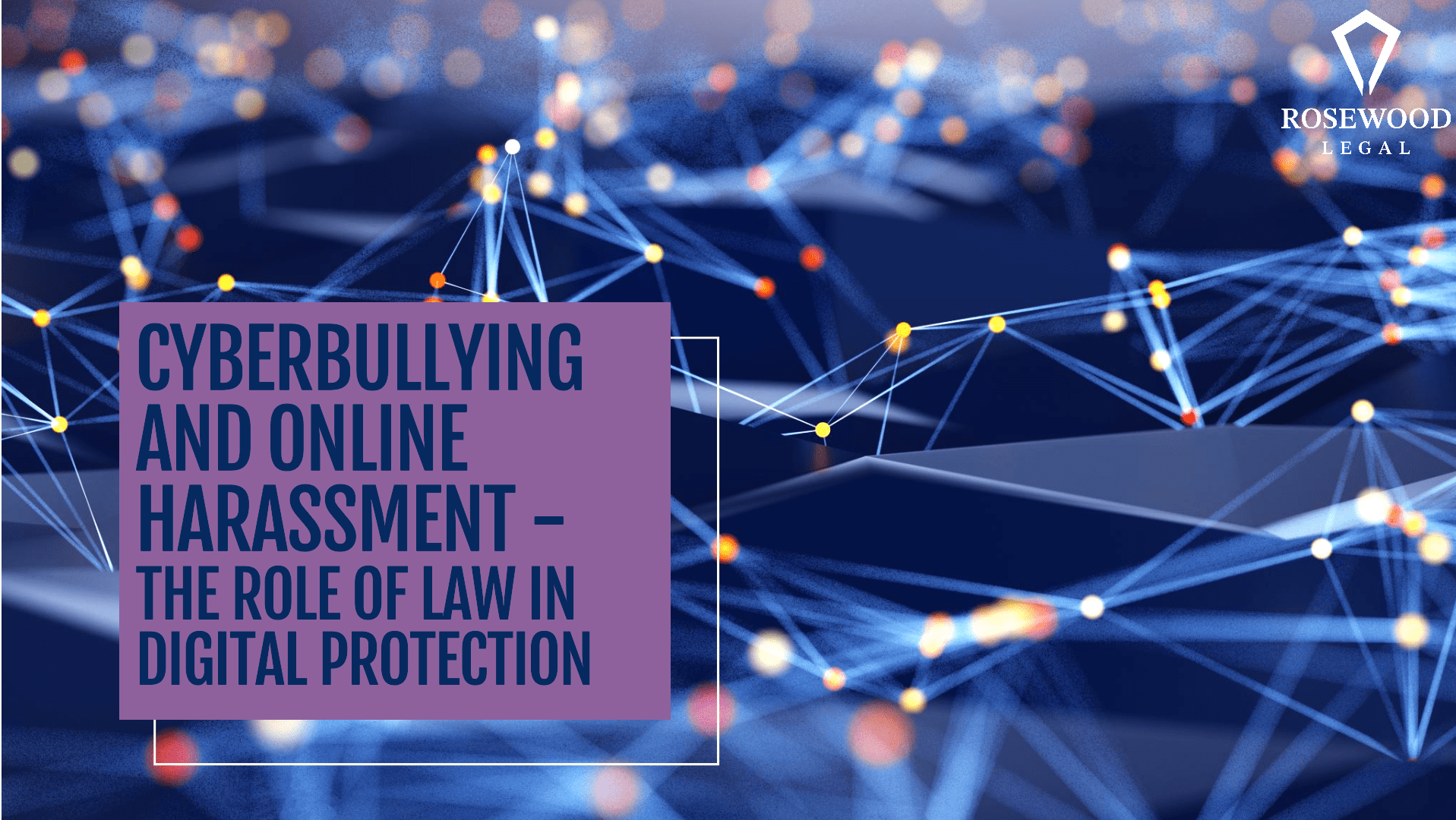 Cyberbullying and Online Harassment – The Role of Law in Digital Protection