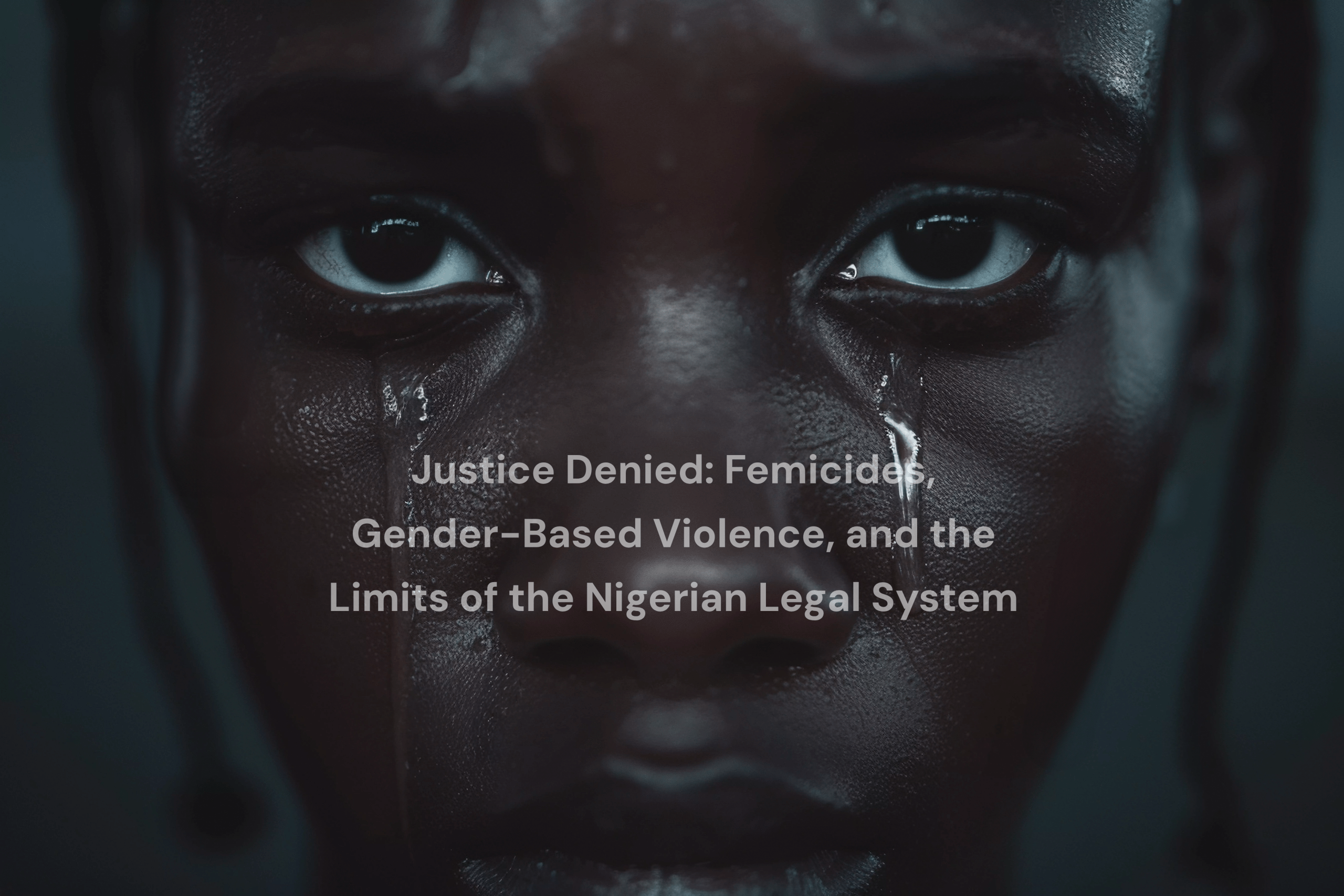 Justice Denied: Femicides, Gender-Based Violence, and the Limits of the Nigerian Legal System
